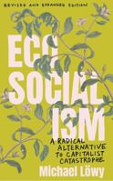 Ecosocialism (Revised and Expanded Edition): A Radical Alternative to Capitalist Catastrophe B0GKDWBHHY Book Cover