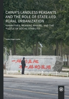 China's landless peasants and the role of state-led rural urbanization: Narratives, meaning making, and the puzzle of social stability 3958262643 Book Cover