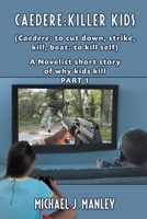 Caedere: Killer Kids (Caedere: to cut down, strike, kill, beat; to kill self): A short story of why kids kill. (GREEK/LATIN) Part 1 1949483703 Book Cover