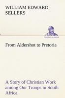 From Aldershot to Pretoria: A Story of Christian Work among Our Troops in South Africa 9356310076 Book Cover