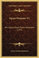 Opere Postume V2: Del Signor Abate Pietro Metastasio (1795) 1165935694 Book Cover