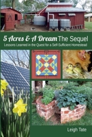 5 Acres & a Dream the Sequel : Lessons Learned in the Quest for a Self-Sufficient Homestead 0989711145 Book Cover