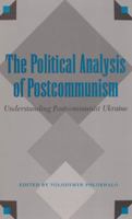 The Political Analysis of Postcommunism: Understanding Postcommunist Ukraine (Eastern European Studies, No 6) 0890967830 Book Cover