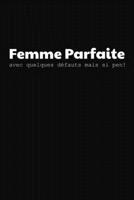 Femme Parfaite Avec Quelques D�fauts Mais Si Pen!: Cadeau Original, Mignon Et Insolite Pour Ta Femme, Copine ... 1654686514 Book Cover