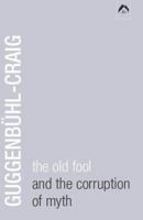 The Old Fool and the Corruption of Myth 0882143514 Book Cover