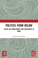 Politics from Below: Essays on Subalternity and Resistance in India 1032666781 Book Cover