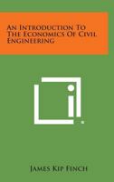 An Introduction to the Economics of Civil Engineering 1258577763 Book Cover