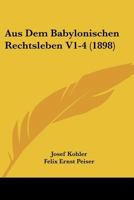 Aus Dem Babylonischen Rechtsleben V1-4 (1898) 116809402X Book Cover