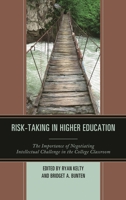 Risk-Taking in Higher Education: The Importance of Negotiating Intellectual Challenge in the College Classroom 1475832494 Book Cover