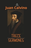 Juan Calvino: Trece sermones (Spanish Edition) 6076936606 Book Cover