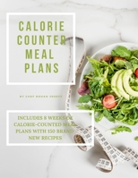 Calorie Counted Meal Plans: Includes 8 Weeks of Calorie-Counted Meal Plans with 150 Brand New Recipes B092PGCRWP Book Cover