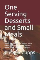 One Serving Desserts and Small Meals: Sweet and savory pie recipes, little cakes, cobblers and other desserts scaled down just for one person. 1097787788 Book Cover