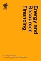 Energy and Resources Financing: A Practical Handbook 1909416762 Book Cover
