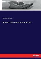 How to Plan the Home Grounds 3337186033 Book Cover