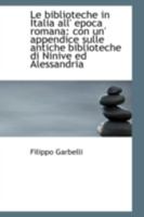 Le biblioteche in Italia all' epoca romana: con un' appendice sulle antiche biblioteche di Ninive ed 1113059451 Book Cover