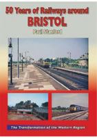 50 Years of Railways Around Bristol 1857945662 Book Cover