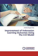 Improvement of Indonesian Learning Outcomes Using The 4-D Model 6200529655 Book Cover