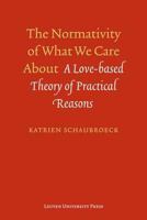 The Normativity of What We Care about: A Love-Based Theory of Practical Reasons 9058679055 Book Cover