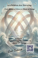 All Children Are Yearning: from Witness of Silence to Waves of Change : Volume 2: Illuminating the Silence - Waves of Change 1923468022 Book Cover