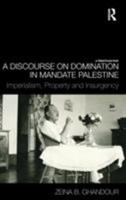 A Discourse on Domination in Mandate Palestine: Imperialism, Property and Insurgency 0203880846 Book Cover