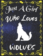 Just A Girl Who Loves Wolves: Cute Wolves College Ruled Notebook with 135+ Pages of 8.5" x 11" Notebook Journal or Diary for Girls Students Teachers Adults... 1678570540 Book Cover