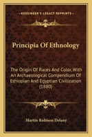 Principia Of Ethnology: The Origin Of Races And Color, With An Archeological Compendium Of Ethiopian And Egyptian Civilization, From Years Of Careful Examination And Enquiry 1015570615 Book Cover