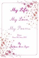 My Life, My Love, My Poems 1483621898 Book Cover