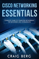 Cisco Networking Essentials: Complete Guide To Computer Networking For Beginners And Intermediates (Code tutorials) B08B7K5BRM Book Cover