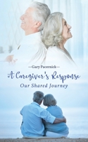 A Caregiver's Response : Our Shared Journey 1951775961 Book Cover