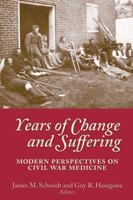 Years of Change and Suffering: Modern Perspectives on Civil War Medicine 1889020362 Book Cover