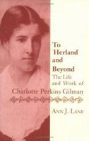 To Herland and Beyond: The Life and Work of Charlotte Perkins Gilman 039450559X Book Cover