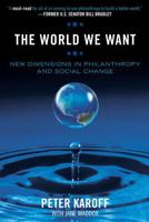 The World We Want: New Dimensions in Philanthropy and Social Change 0759110484 Book Cover
