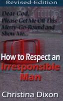 How to Respect an Irresponsible Man, Revised Edition 0970363486 Book Cover