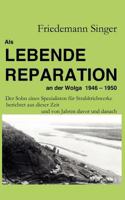 Als Lebende Reparation an der Wolga 1946 - 1950: Der Sohn eines Spezialisten für Strahltriebwerke berichtet aus dieser Zeit und von Jahren davor und danach 3837061698 Book Cover
