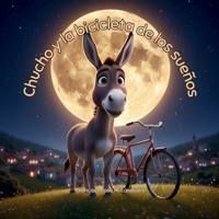 Chucho y la bicicleta de los sueños: Un cuento infantil inspirador sobre la familia, la aventura y la magia de Yaguaraparo. (Spanish Edition) B0GQ3C98M6 Book Cover