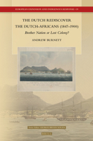 The Dutch Rediscover the Dutch-Africans (1847–1900) Brother Nation or Lost Colony? 9004521224 Book Cover