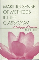 Making Sense of Methods in the Classroom: A Pedagogical Presence 1578863163 Book Cover