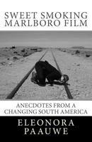 Sweet smoking Marlboro Film: Anecdotes from a changing South America 154082151X Book Cover