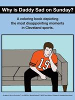 Why Is Daddy Sad on Sunday?: A Coloring Book Depicting the Most Disappointing Moments in Cleveland Sports 061599234X Book Cover