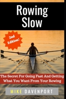 Rowing Slow: The Secret For Going Fast And Getting What You Want From Your Rowing (Rowing workbook) 1088509452 Book Cover