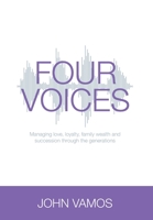 Four Voices: Managing love, loyalty, family wealth and succession through the generations 1922764078 Book Cover