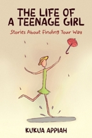 The Life of A Teenage Girl: Stories About Finding Your Way 1998935043 Book Cover