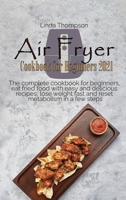 Air Fryer Cookbook for Beginners 2021: The complete cookbook for beginners, eat fried food with easy and delicious recipes, lose weight fast and reset metabolism in a few steps 1802190066 Book Cover