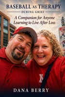 Baseball as Therapy During Grief: A Companion for Anyone Learning to Live After Loss B0H7RJQ2YT Book Cover