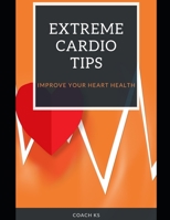 EXTREME CARDIO TIPS: Improve your heart health 1699679355 Book Cover