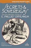 Secrets & Sovereigns: The Uncollected Stories of E. Phillips Oppenheim 0974943800 Book Cover