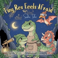 Tiny Rex Feels Afraid: A Dinosaur Bedtime Story about Bravery, Counting Stars & Big Feelings — a Gentle Rhyming Picture Book for Ages 2–7 (Tiny Rex Adventures) B0FNMKV9RS Book Cover
