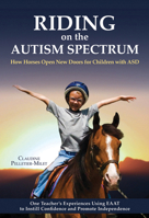 Riding on the Autism Spectrum: The Miracle of Equine-Assisted Therapy 1570764999 Book Cover