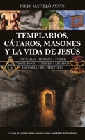 Templarios, cátaros, masones y la vida de Jesús (Spanish Edition) 8410528606 Book Cover