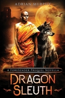 Dragon Sleuth: A Fantasy Action Adventure (The ForeSender Chronicles Series) 1998086011 Book Cover
